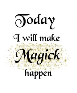 Today I will make magick happen