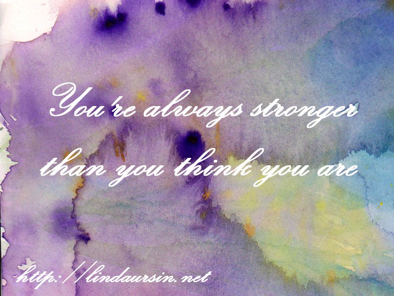 You’re always stronger… – Sassy Sayings – https://lindaursin.net