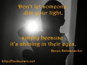 Don't let someone dim your light... - Sassy Sayings - https://lindaursin.net