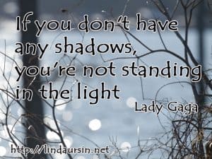 If you don't have any shadows - Sassy Sayings - https://lindaursin.net