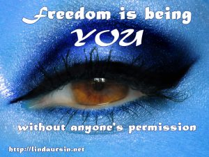 Freedom is being YOU - Sassy Sayings - https://lindaursin.net