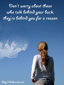 Don't worry about those who talk behind your back Sassy Sayings