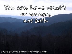 You can have results or excuses - Sassy Sayings - https://lindaursin.net #sassysayings #quotes