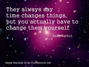 They always say time changes things - Sassy Sayings https://lindaursin.net