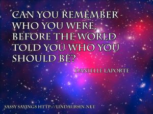 Can you remember who you were - Sassy Sayings https://lindaursin.net