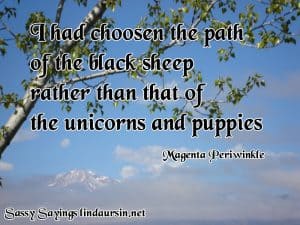 I had chosen the path of the black sheep... Sassy Sayings https://lindaursin.net #quotes #sassysayings