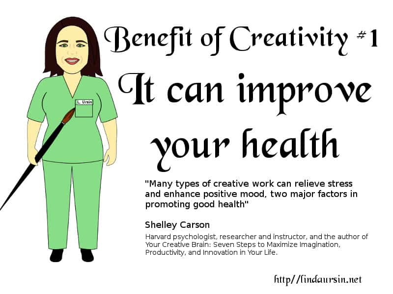 A cartoon of me in scrubs to the left of the text: Benefit of Creativity #1 It can improve your health, plus a quote by a Harvard Psychologist