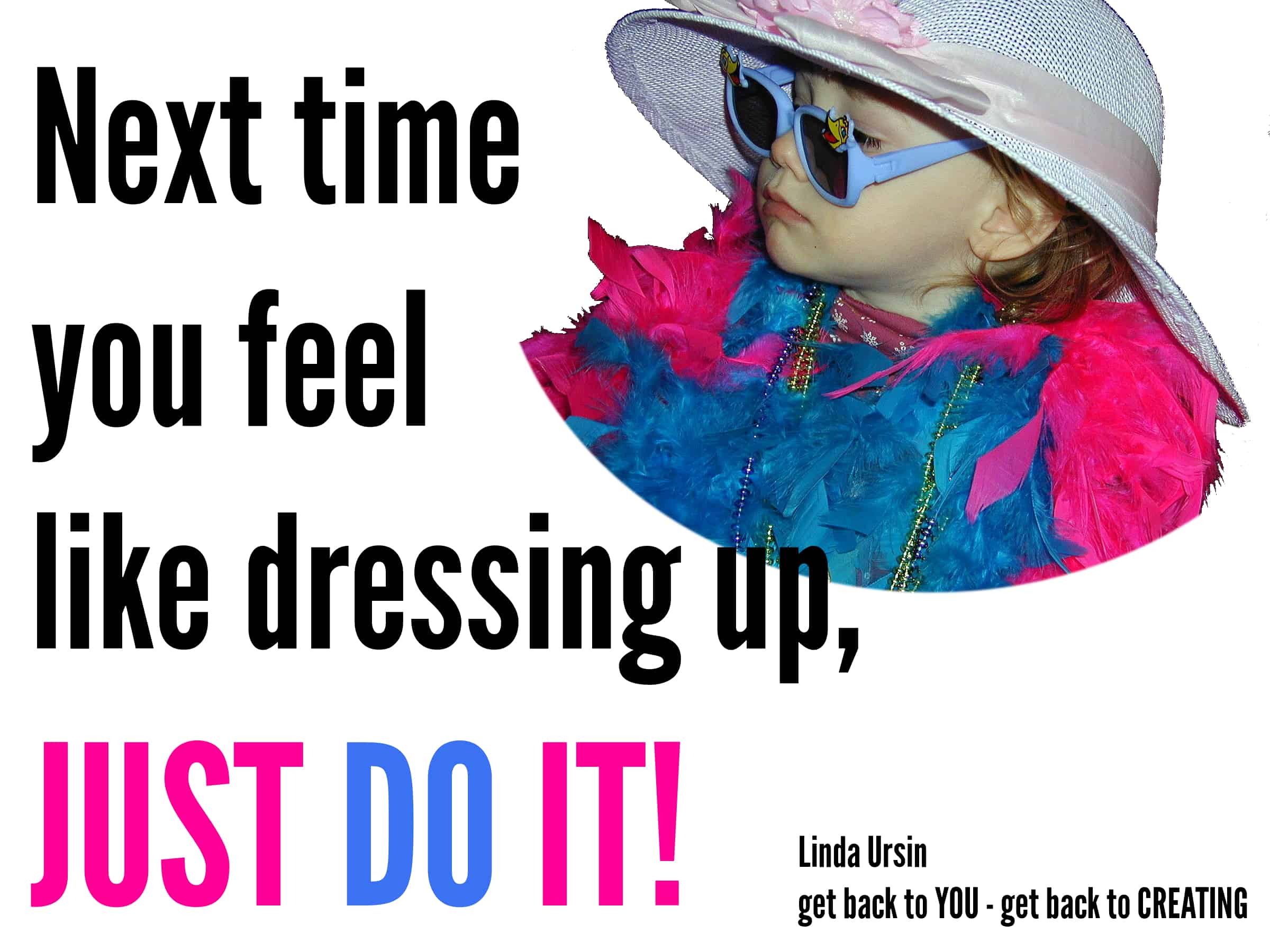 Next time you feel like dressing up, just do it!