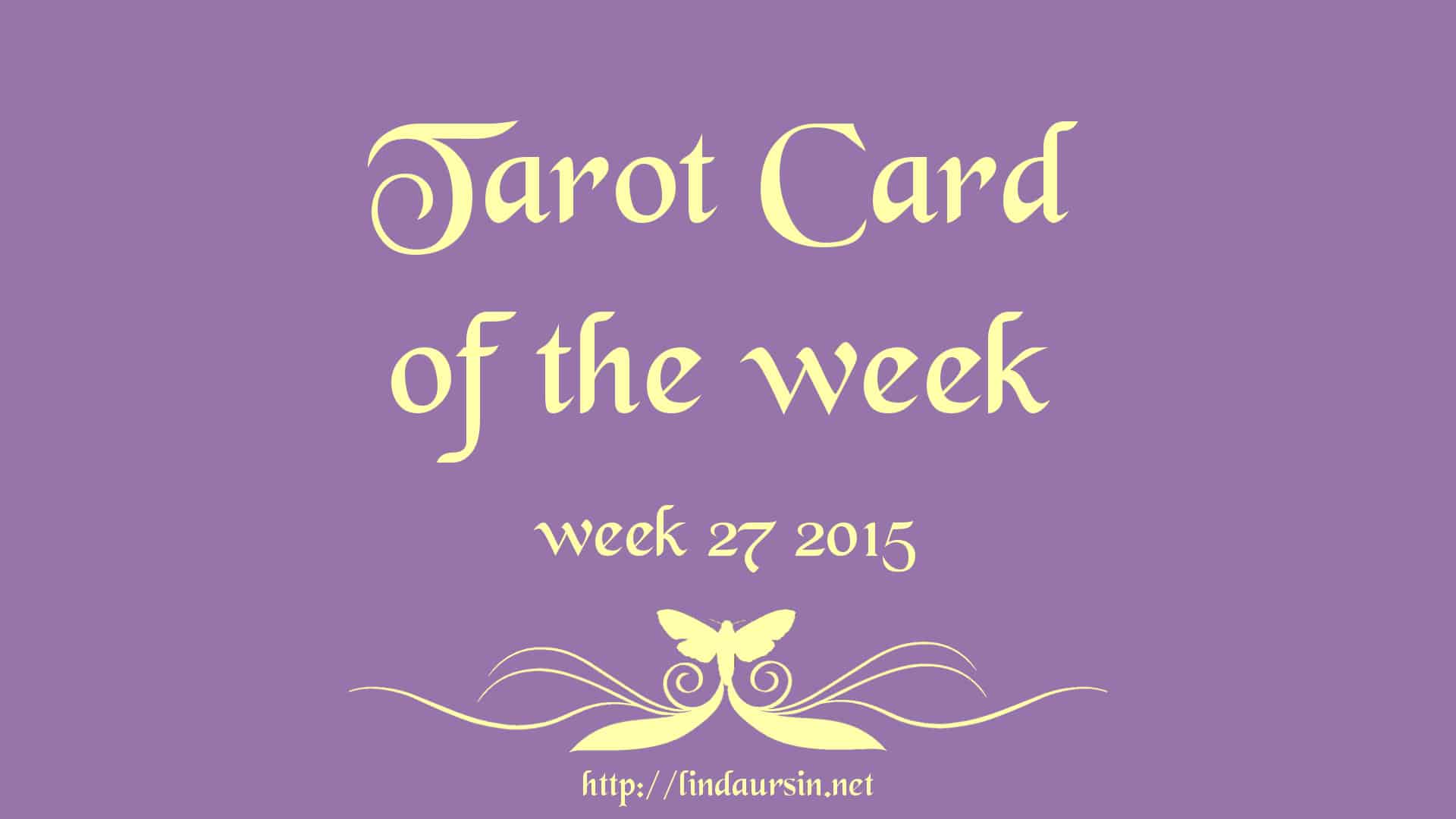 Your Tarot card for week 27 2015