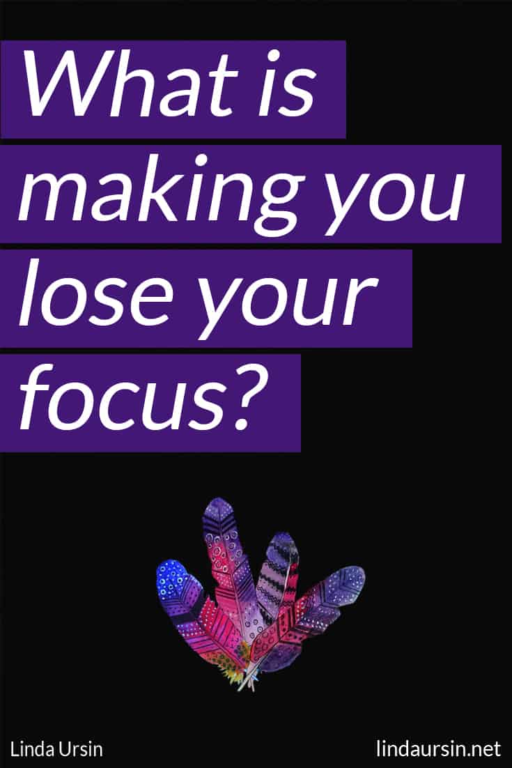 What is making you lose your focus?