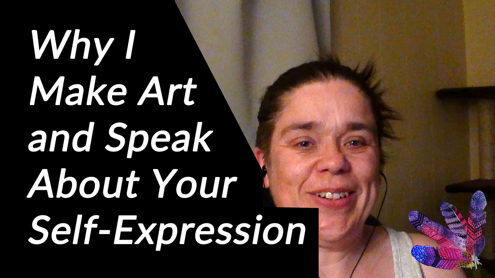 Why I Make Art and Speak About Your Self-Expression