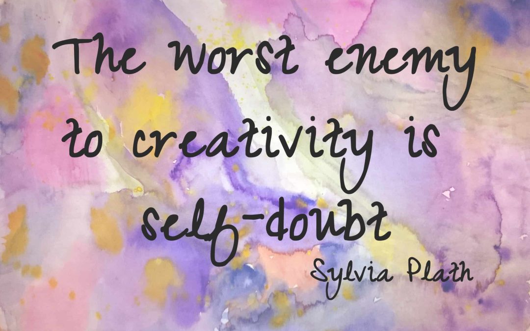 The worst enemy to creativity is self-doubt – Sylvia Plath